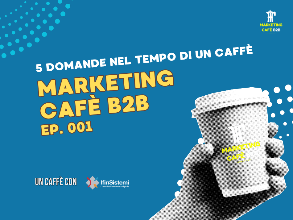Marketing cafè B2B Episodio 1 - IFIN Sistemi