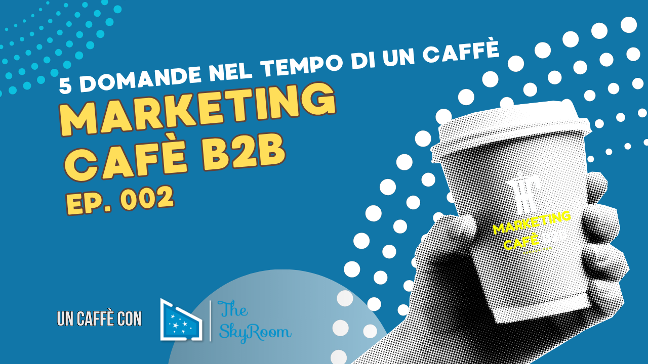 Marketing cafè b2b episodio 2 SkyRoom